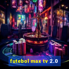 futebol max tv 2.0